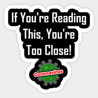 If You're Reading This, You're Too Close! Sticker